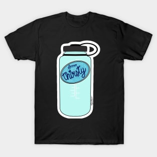 Forever Thirsty (Water Bottle) T-Shirt